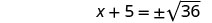 A mathematical equation is displayed on a white background: x + 5 = plus or minus the square root of 36.