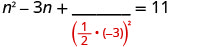 A mathematical equation n^2 - 3n + ____ = 11, illustrating the completing the square method. The blank space indicates where (1/2 * (-3))^2 should be placed.
