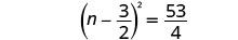A mathematical equation showing the quantity (n minus three-halves) squared equals fifty-three fourths.