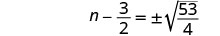 Equation showing n minus three-halves equals plus or minus square root of fifty-three over four, representing the solutions for n in an algebraic equation.
