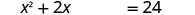The image displays the quadratic equation x^2 + 2x = 24.