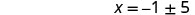A mathematical equation is displayed, showing 'X = -1 ± 5' in a clear, digital font against a white background.