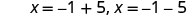 Two equations are presented: x = -1 + 5 and x = -1 - 5, showing two distinct solutions for the variable x.