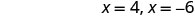 The image displays the solutions for a variable, showing 'x = 4, x = -6' in a plain white background with black text.