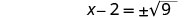 The equation x - 2 = plus or minus the square root of 9 is shown on a white background.