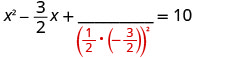 A quadratic equation showing the step for completing the square: x^2 - (3/2)x + (1/2 * (-3/2))^2 = 10, highlighting the term added to both sides in red.
