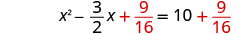 A quadratic equation is displayed: x squared minus three halves x plus nine sixteenths equals ten plus nine sixteenths.