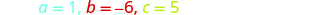 The image displays mathematical variables with their assigned numerical values: 'a = 1' in light blue, 'b = -6' in red, and 'c = 5' in yellow, all against a plain white background.