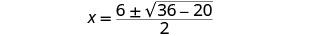 A mathematical equation is displayed on a white background: x equals a fraction where the numerator is 6 plus or minus the square root of 36 minus 20, and the denominator is 2.