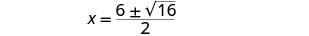 A mathematical equation shows 'x equals 6 plus or minus the square root of 16, all divided by 2.'