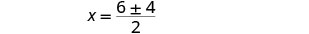 A mathematical equation shows X equals the fraction of (6 plus or minus 4) over 2, indicating two possible solutions for X.