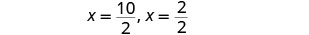 The image displays a mathematical expression with two equations: 'x = 10/2' followed by a comma, and then 'x = 2/2' on a white background.
