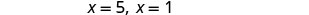 The image displays mathematical equations showing two possible values for 'x': x equals 5, and x equals 1, set against a plain white background.