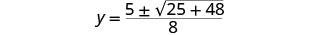 A mathematical equation showing y equals 5 plus or minus the square root of 25 plus 48, all divided by 8.