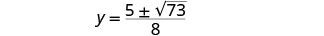 A mathematical equation for y is shown on a white background, which states y equals a fraction with 5 plus or minus the square root of 73 in the numerator, and 8 in the denominator.
