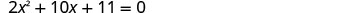 A quadratic equation displayed on a white background: 2x^2 + 10x + 11 = 0.