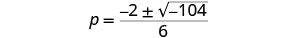 A mathematical equation shows p equals a fraction. The numerator is -2 plus or minus the square root of -104, and the denominator is 6.