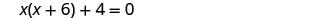 A mathematical equation is displayed on a white background: x(x + 6) + 4 = 0.