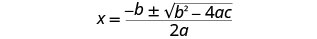 The quadratic formula, x equals negative b, plus or minus the square root of b squared minus four a c, all divided by two a.