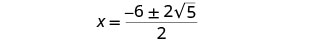 A mathematical equation for x is displayed as a fraction: x equals negative six plus or minus two times the square root of five, all divided by two.
