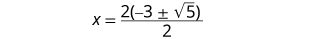 An algebraic equation showing x equals 2 times the quantity of -3 plus or minus the square root of 5, all divided by 2. This is a step in solving a quadratic equation.