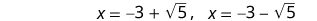 Two mathematical expressions show the values of x: x equals -3 + sqrt(5) and x equals -3 - sqrt(5).
