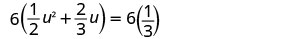 A mathematical equation is displayed, showing 6 multiplied by the sum of one-half u squared and two-thirds u, equaling 6 multiplied by one-third.