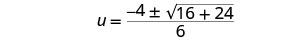 A mathematical equation for 'u' is shown, calculated as the fraction of '-4 plus or minus the square root of (16 + 24)' all divided by '6'.