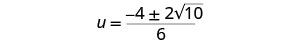 A mathematical equation shows 'u equals negative 4 plus or minus 2 times the square root of 10, all divided by 6' on a white background.