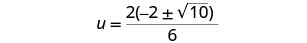 A mathematical equation shows u equals a fraction: numerator is 2 multiplied by the quantity -2 plus or minus the square root of 10, and the denominator is 6.
