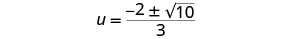 The image displays a mathematical equation, expressing the variable 'u' as a fraction: the numerator is -2 plus or minus the square root of 10, and the denominator is 3.