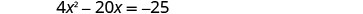 A quadratic equation is displayed on a white background, which reads 4x^2 - 20x = -25.