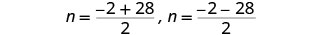 The image displays two expressions for 'n': n = (-2 + 28) / 2 and n = (-2 - 28) / 2. These typically represent the two roots found when solving a quadratic equation.
