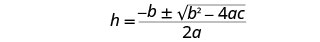 The quadratic formula is displayed, showing h equals the quantity negative b plus or minus the square root of b squared minus 4ac, all divided by 2a.