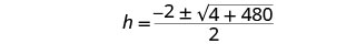 A mathematical equation for 'h' is shown: h equals a fraction where the numerator is -2 plus or minus the square root of (4 plus 480), and the denominator is 2.
