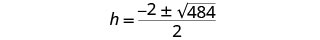The image shows the mathematical equation h = (-2 ± sqrt(484)) / 2.
