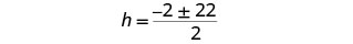 A mathematical equation is displayed on a white background: h = (-2  A mathematical equation is displayed on a white background: h = (-2 ± 22) / 2.