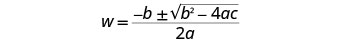 The quadratic formula with 'w' as the variable, showing w equals negative b plus or minus the square root of b squared minus 4ac, all divided by 2a.
