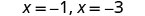 The image displays the mathematical solutions 'x = -1, x = -3' in a black font against a plain white background, indicating two distinct values for the variable x.