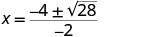 A mathematical equation where X is equal to a fraction. The numerator of the fraction is -4 plus or minus the square root of 28, and the denominator is -2.