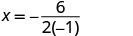 A mathematical equation shows X equals negative 6 divided by the product of 2 and negative 1, written as X = -6 / (2(-1)).