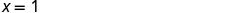 The mathematical equation 'x = 1' is displayed in black text on a plain white background.