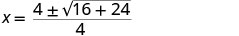 A mathematical equation shows x equals a fraction where the numerator is 4 plus or minus the square root of (16 plus 24), all divided by 4.