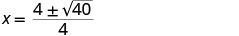 A mathematical equation showing x equals 4 plus or minus the square root of 40, all divided by 4.