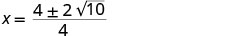 A mathematical equation is displayed, showing x equals the fraction 4 plus or minus 2 times the square root of 10, all divided by 4.