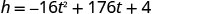 A mathematical equation is displayed, which reads: h = -16t^2 + 176t + 4. This is a quadratic equation, often used to model projectile motion or other parabolic phenomena.