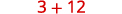 A mathematical expression shows the numbers 3 and 12 being added together, appearing in a reddish-brown hue against a white background.