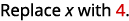 The text 'Replace x with 4.' is shown in a black, sans-serif font, with the number '4' in red.