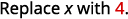 The image displays the instruction 'Replace x with 4.' in black text on a white background, with the number 4 highlighted in red.