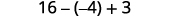 A mathematical expression showing the calculation 16 - (-4) + 3.